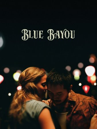 BLUE BAYOU, Justin Chon, Alicia Vikander, Randy Austin, Brad Blanchard, Chris Bosarge, Martin Bats Bradford, Adam Brazy, Tracy Brotherton, Ron Centanni, Emory Cohen