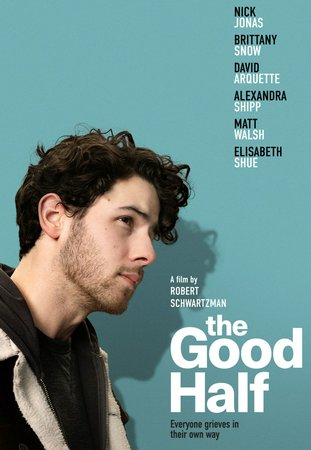 The Good Half, Nick Jonas,Brittany Snow,David Arquette,Dee Beasnael,Ryan Bergara,Mason Cufari,Jim C. Ferris,Mimi Gianopulos,Grey Henson,Evangeline Johns