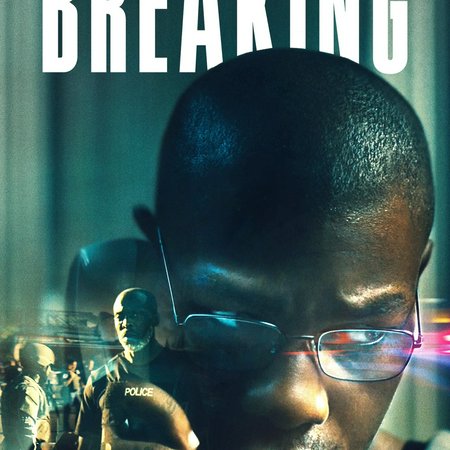 Breaking, John Boyega,Nicole Beharie,Selenis Leyva,Michael K. Williams,Connie Britton,Jeffrey Donovan,Olivia Washington,London Covington,Robb Derringer,Carmine Giovinazzo