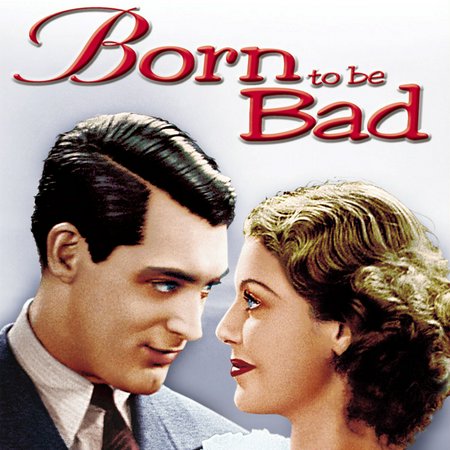 Born to Be Bad, Loretta Young,Cary Grant,Jackie Kelk,Henry Travers,Russell Hopton,Andrew Tombes,Howard Lang,Harry Green,Marion Burns,Paul Harvey